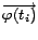 $\overrightarrow{\varphi(t_{i})}$