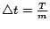 $\triangle t=\frac{T}{m}$