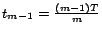 $t_{m-1}=\frac{(m-1)T}{m}$