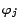 $\varphi_{j}$