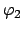 $\varphi_{2}$