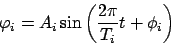 \begin{displaymath}\varphi_{i}=A_{i}\sin\left(\frac{2\pi}{T_{i}}t+\phi_{i}\right)\end{displaymath}