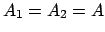 $A_{1}=A_{2}=A$
