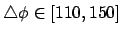 $\bigtriangleup\phi\in\left[110,150\right]$