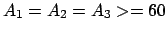 $A_{1}=A_{2}=A_{3}>=60$