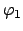 $\varphi_{1}$