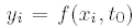 $y_{i}=f(x_{i},t_{0})$