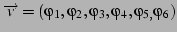 $\protect\overrightarrow{v}=(\varphi_{1},\varphi_{2},\varphi_{3},\varphi_{4},\varphi_{5,}\varphi_{6})$